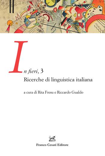 In fieri. Ricerche di linguistica italiana. Vol. 3 - Riccardo Gualdo - Libro Cesati 2021, Ass. per la storia della lingua italiana. Dottorandi | Libraccio.it