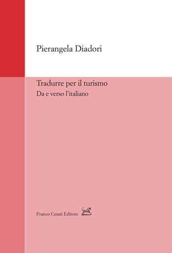 Tradurre per il turismo. Da e verso l'italiano - Pierangela Diadori - Libro Cesati 2022, Strumenti di linguistica italiana | Libraccio.it