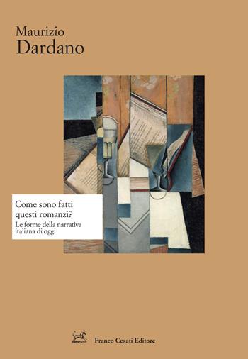 Come sono fatti questi romanzi? Le forme della narrativa italiana di oggi - Maurizio Dardano - Libro Cesati 2021, Strumenti di letteratura italiana | Libraccio.it