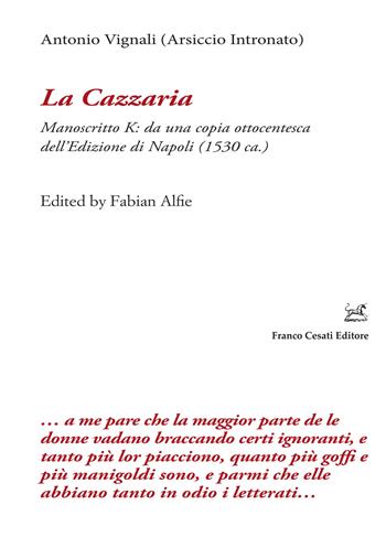 La cazzaria. Manoscritto K: da una copia ottocentesca dell'Edizione di Napoli (1530 ca.). Ediz. critica - Antonio Vignali - Libro Cesati 2022, Filologia e ordinatori | Libraccio.it