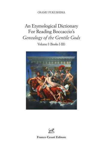 An etymological dictionary for reading Boccaccio's «Genealogy of the gentile gods». Vol. 1: Books I-III. - Osamu Fukushima - Libro Cesati 2021, Filologia e ordinatori | Libraccio.it