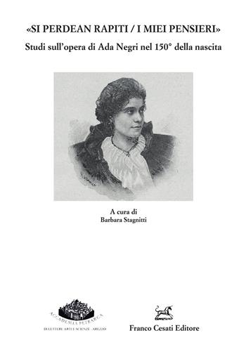 «Si perdean rapiti / i miei pensieri» Studi sull'opera di Ada Negri nel 150° della nascita  - Libro Cesati 2022, Quaderni della Rassegna | Libraccio.it