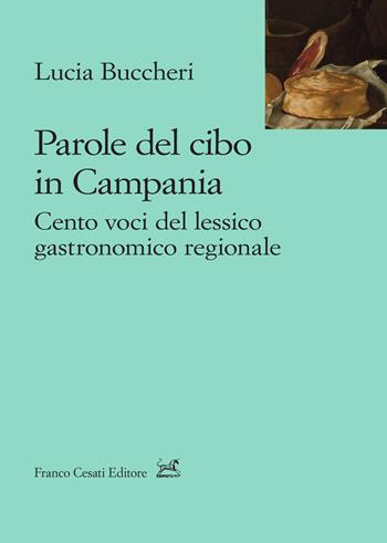 Parole del cibo in Campania. Cento voci del lessico gastronomico regionale - Lucia Buccheri - Libro Cesati 2023, Lo stile della sirena. Studi | Libraccio.it