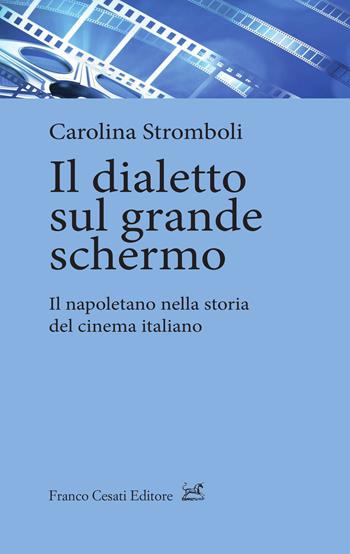 Il dialetto sul grande schermo. Il napoletano nella storia del cinema italiano - Carolina Stromboli - Libro Cesati 2022, Quaderni di LeGIt (Laboratorio di lessico e grammatica dell'italiano dell'Università di Salerno) | Libraccio.it