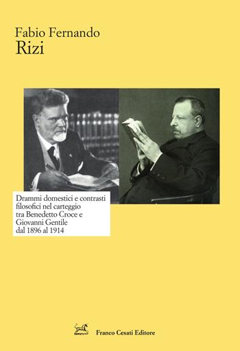 Drammi domestici e contrasti filosofici nel carteggio tra Benedetto Croce e Giovanni Gentile dal 1896 al 1914 - Fabio Fernando Rizi - Libro Cesati 2022, Strumenti di letteratura italiana | Libraccio.it