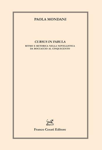 Cursus in fabula. Ritmo e retorica nella novellistica da Boccaccio al Cinquecento - Paola Mondani - Libro Cesati 2022, Linguistica e critica letteraria | Libraccio.it