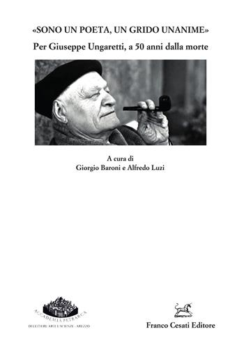 «Sono un poeta, un grido unanime». Per Giuseppe Ungaretti a 50 anni dalla morte  - Libro Cesati 2022, Quaderni della Rassegna | Libraccio.it