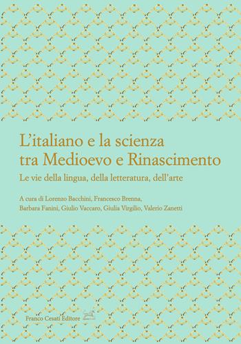 L'italiano e la scienza tra Medioevo e Rinascimento. Le vie della lingua, della letteratura, dell’arte  - Libro Cesati 2022, Civiltà italiana. Terza serie | Libraccio.it