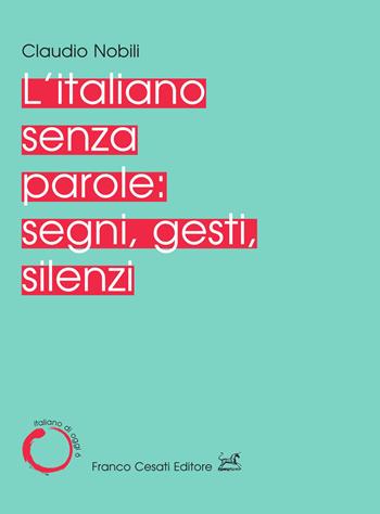 L' italiano senza parole: segni, gesti, silenzi - Claudio Nobili - Libro Cesati 2022, Italiano di oggi | Libraccio.it