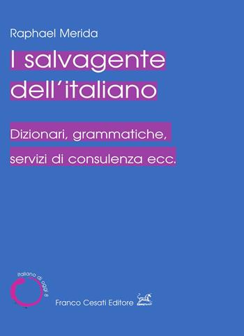 Il salvagente dell'italiano. Dizionari, grammatiche, servizi di consulenza ecc. - Raphael Merida - Libro Cesati 2023, Italiano di oggi | Libraccio.it