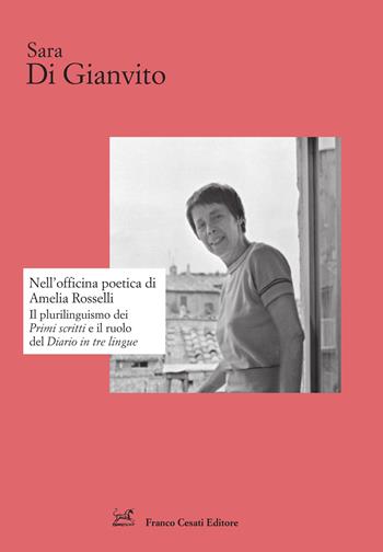 Nell'officina poetica di Amelia Rosselli. Il plurilinguismo dei «Primi scritti» e il ruolo del «Diario in tre lingue» - Sara Di Gianvito - Libro Cesati 2022, Strumenti di letteratura italiana | Libraccio.it