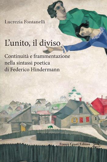 L' unito e il diviso: continuità e frammentazione nella sintassi poetica di Federico Hindermann - Lucrezia Fontanelli - Libro Cesati 2022, Operaprima | Libraccio.it