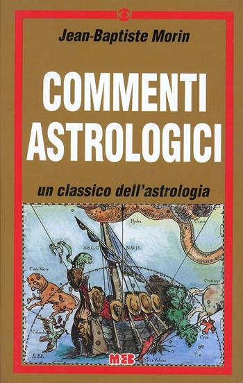 Commenti astrologici - Jean-Baptiste Morin - Libro MEB, Astrologia | Libraccio.it