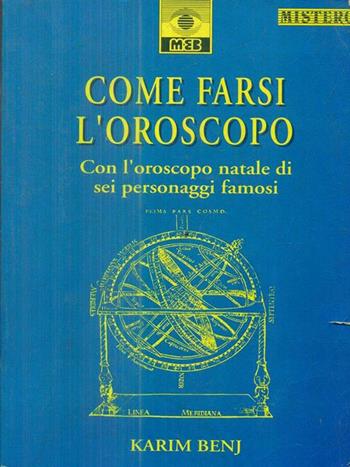 Come farsi l'oroscopo con l'oroscopo natale di sei personaggi famosi - Karim Benij - Libro MEB 1994, Mistero | Libraccio.it