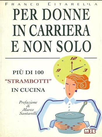 Per donne in carriera e non solo. Più di 100 «Strambotti» in cucina - Franco Citarella - Libro MEB 1994, Pratika | Libraccio.it