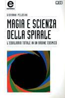 Magia e scienza della spirale. L'equilibrio totale in un ordine cosmico - Giovanni Pelosini - Libro MEB 1994, Esoterika | Libraccio.it