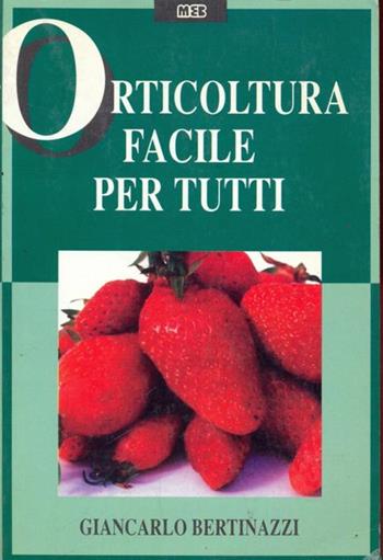 Orticoltura facile per tutti - Giancarlo Bertinazzi - Libro MEB 1994, Pratika | Libraccio.it