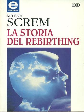 La storia del rebirthing - Milena Screm - Libro MEB 1995, Esoterika | Libraccio.it