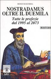 Nostradamus oltre il Duemila. Tutte le profezie dal 1995 al 2073