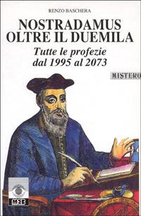 Nostradamus oltre il Duemila. Tutte le profezie dal 1995 al 2073 - Renzo Baschera - Libro MEB 1996, Astrologia | Libraccio.it