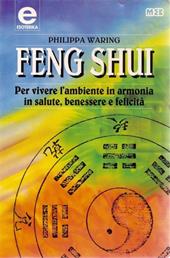 Feng shui. Per vivere l'ambiente in armonia, in salute, benessere e felicità