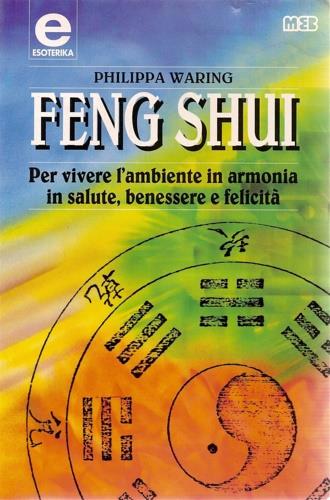 Feng shui. Per vivere l'ambiente in armonia, in salute, benessere e felicità - Philippa Waring - Libro MEB 1997, Esoterika | Libraccio.it