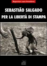 Per la libertà di stampa - Sebastião Salgado - Libro EGA-Edizioni Gruppo Abele 1996, Immagini | Libraccio.it