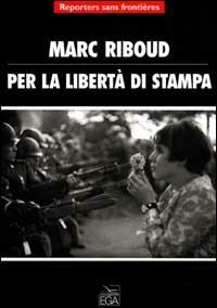 Per la libertà di stampa. Ediz. illustrata - Marc Riboud - Libro EGA-Edizioni Gruppo Abele 2001, Immagini | Libraccio.it