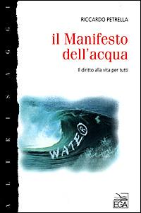Il Manifesto dell'acqua. Il diritto alla vita per tutti - Riccardo Petrella - Libro EGA-Edizioni Gruppo Abele 2001, Altri saggi | Libraccio.it
