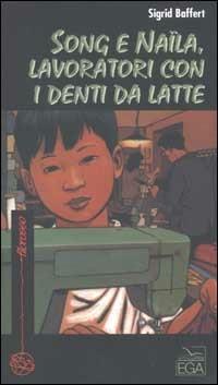 Song e Naïla, lavoratori con i denti da latte - Sigrid Baffert - Libro EGA-Edizioni Gruppo Abele 2002, Filorosso | Libraccio.it