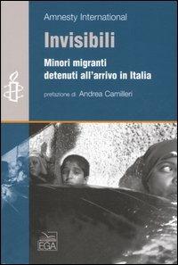 Invisibili. Minori migranti detenuti all'arrivo in italia  - Libro EGA-Edizioni Gruppo Abele 2006, Rapporti | Libraccio.it