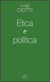 Etica e politica - Luigi Ciotti - Libro EGA-Edizioni Gruppo Abele 2006 | Libraccio.it