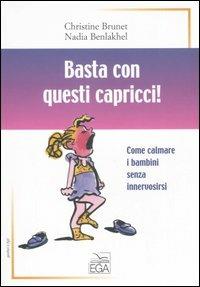 Basta con questi capricci! Come calmare i bambini senza innervosirsi - Christine Brunet, Nadia Benlakhel - Libro EGA-Edizioni Gruppo Abele 2006, Strumenti. Genitori & figli | Libraccio.it