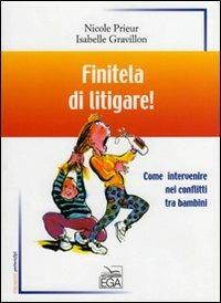 Finitela di litigare! Come intervenire nei conflitti tra bambini - Nicole Prieur, Isabelle Gravillon - Libro EGA-Edizioni Gruppo Abele 2007, Strumenti. Genitori & figli | Libraccio.it