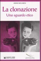 La clonazione. Uno sguardo etico - Anne McLaren - Libro Sapere 2000 Ediz. Multimediali 2002, Inchieste e proposte | Libraccio.it