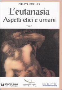 L' eutanasia. Vol. 1: Aspetti etici e umani.  - Libro Sapere 2000 Ediz. Multimediali 2004, Inchieste e proposte | Libraccio.it