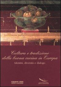 Cultura e tradizione della buona cucina in Europa. Identità, diversità e dialogo  - Libro Sapere 2000 Ediz. Multimediali 2006 | Libraccio.it