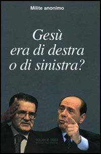 Gesù era di destra o di sinistra? - Milite anonimo - Libro Sapere 2000 Ediz. Multimediali 2006, Agorà | Libraccio.it