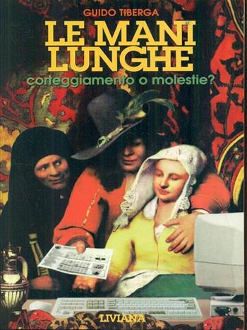 Le mani lunghe. Corteggiamento o molestie? - Guido Tiberga - Libro Liviana 1996 | Libraccio.it