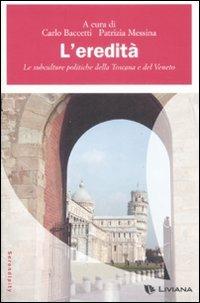 L'eredità. Le subculture politiche della Toscana e del Veneto  - Libro Liviana 2009, Serendipity | Libraccio.it