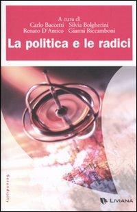 La politica e le radici  - Libro Liviana 2010, Serendipity | Libraccio.it
