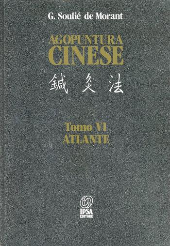 Agopuntura cinese. Vol. 6: Atlante - George Soulié de Morant - Libro Nuova IPSA 1988, Acupunctura | Libraccio.it