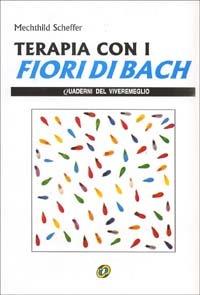 Terapia con i fiori di Bach - Mechthild Scheffer - Libro Nuova IPSA 1990, Quaderni del Vivere meglio | Libraccio.it