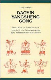 Daoyin yangsheng gong. Esercizi fisici e di respirazione per il mantenimento della salute - Guangde Zhang - Libro Nuova IPSA 1992, Acupunctura | Libraccio.it