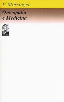 Omeopatia e medicina - Paul Mössinger - Libro Nuova IPSA 1991, Clinica homoeopathica | Libraccio.it