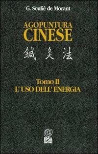Agopuntura cinese. Vol. 2: L'Uso dell'Energia - George Soulié de Morant - Libro Nuova IPSA 1994, Acupunctura | Libraccio.it