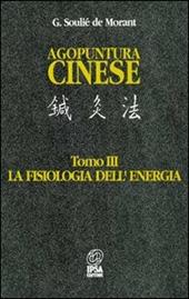Agopuntura cinese. Vol. 3: La fisiologia dell'Energia.