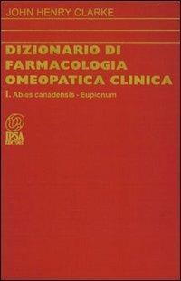 Dizionario di farmacologia omeopatica clinica. Vol. 1 - John H. Clarke - Libro Nuova IPSA 1994, Homoeopathica | Libraccio.it