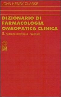 Dizionario di farmacologia omeopatica clinica. Vol. 2 - John H. Clarke - Libro Nuova IPSA 1994, Homoeopathica | Libraccio.it