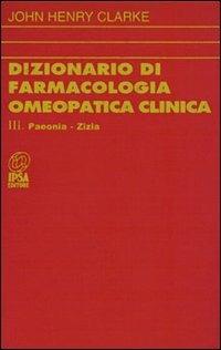 Dizionario di farmacologia omeopatica clinica. Vol. 3 - John H. Clarke - Libro Nuova IPSA 1994, Homoeopathica | Libraccio.it
